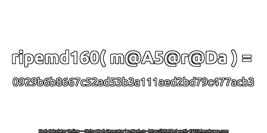 ripemd160( m@A5@r@Da ) = 0929b6b8667c52ad53b3a111aed2bd79c477acb3 | unHash.co