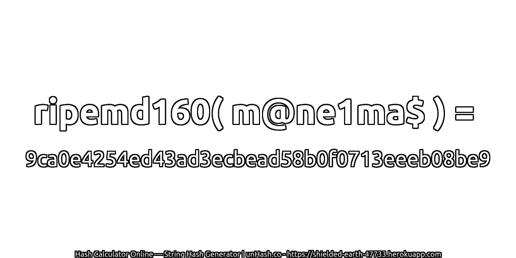ripemd160( m@ne1ma$ ) = 9ca0e4254ed43ad3ecbead58b0f0713eeeb08be9 | unHash.co