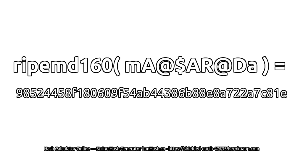 ripemd160( mA@$AR@Da ) = 98524458f180609f54ab44386b88e8a722a7c81e | unHash.co
