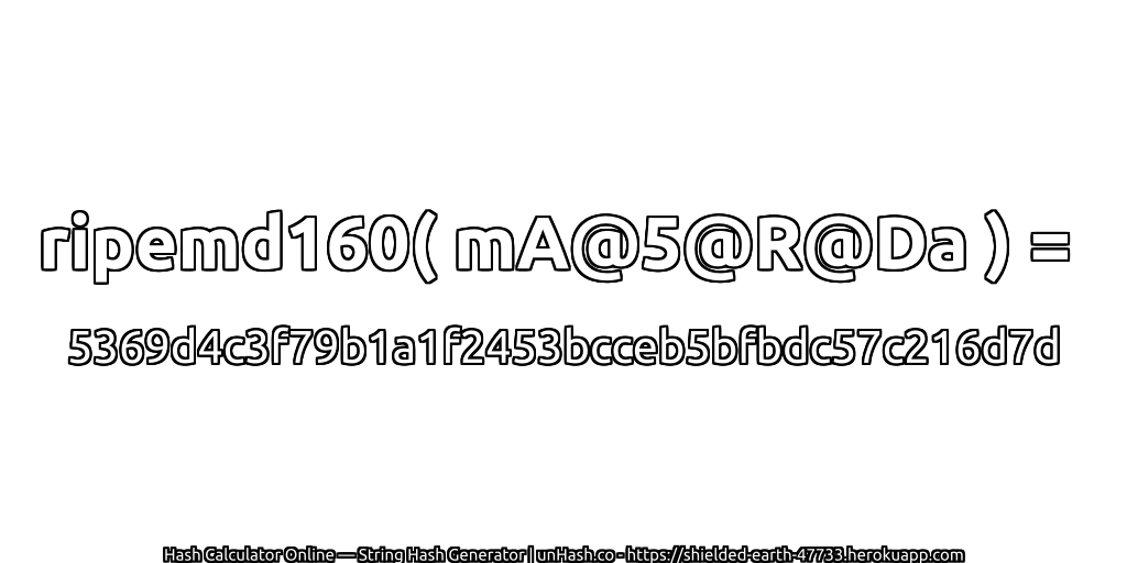 ripemd160( mA@5@R@Da ) = 5369d4c3f79b1a1f2453bcceb5bfbdc57c216d7d | unHash.co