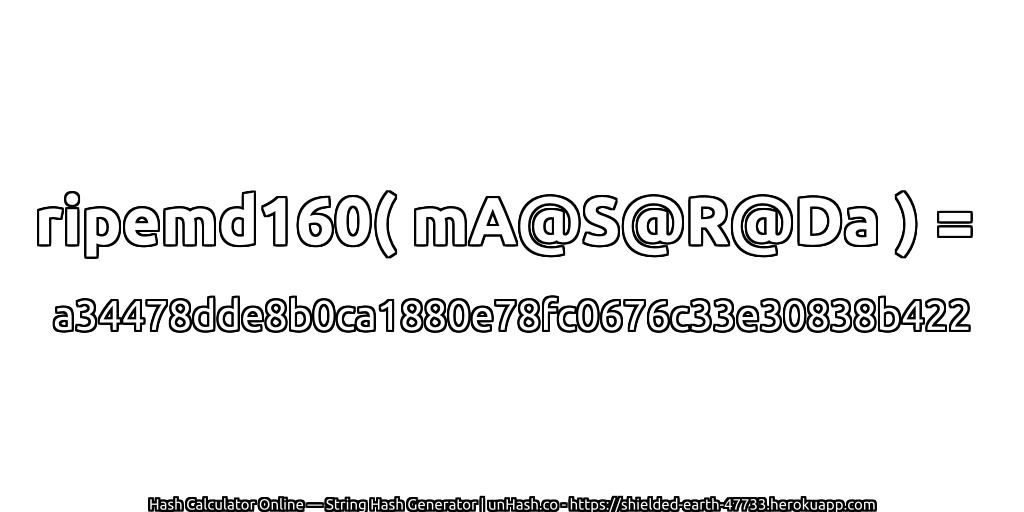 ripemd160( mA@S@R@Da ) = a34478dde8b0ca1880e78fc0676c33e30838b422 | unHash.co