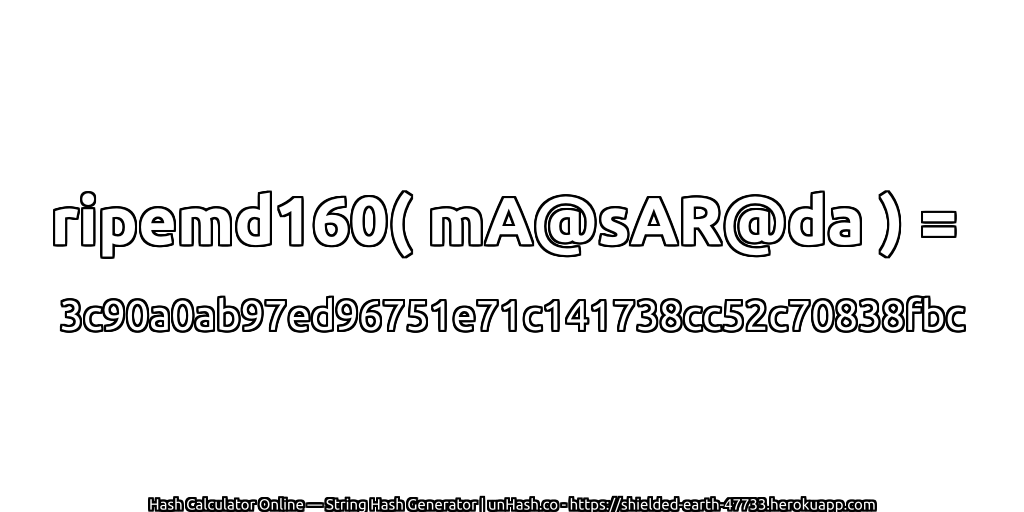 ripemd160( mA@sAR@da ) = 3c90a0ab97ed96751e71c141738cc52c70838fbc | unHash.co