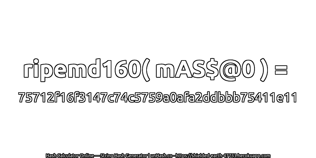 ripemd160( mAS$@0 ) = 75712f16f3147c74c5759a0afa2ddbbb75411e11 | unHash.co