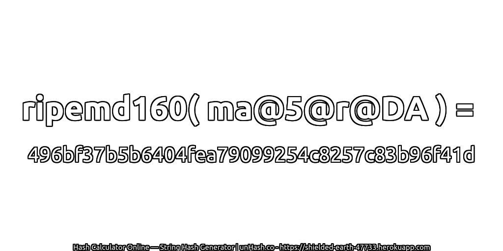 ripemd160( ma@5@r@DA ) = 496bf37b5b6404fea79099254c8257c83b96f41d | unHash.co