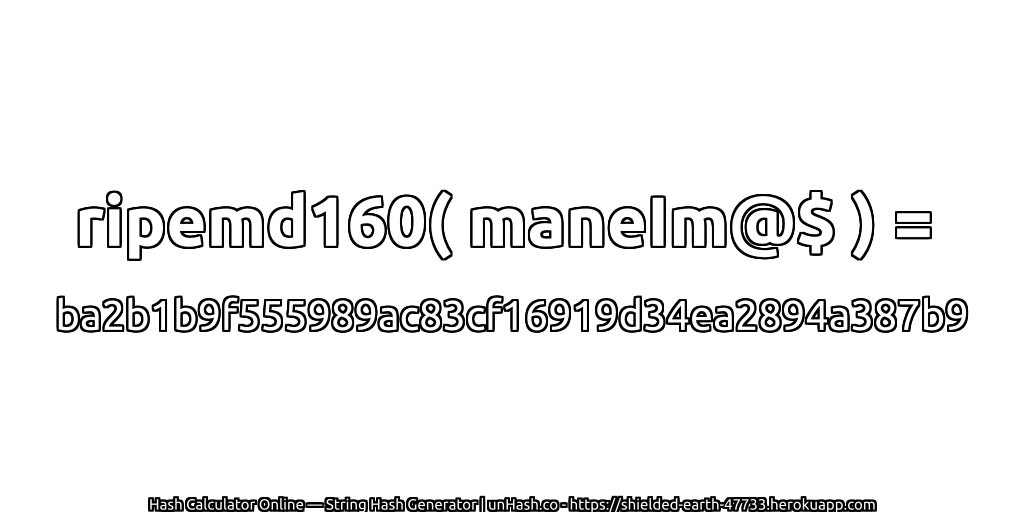 ripemd160( maneIm@$ ) = ba2b1b9f555989ac83cf16919d34ea2894a387b9 | unHash.co