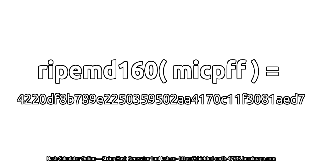 ripemd160( micpff ) = 4220df8b789e2250359502aa4170c11f3081aed7 | unHash.co