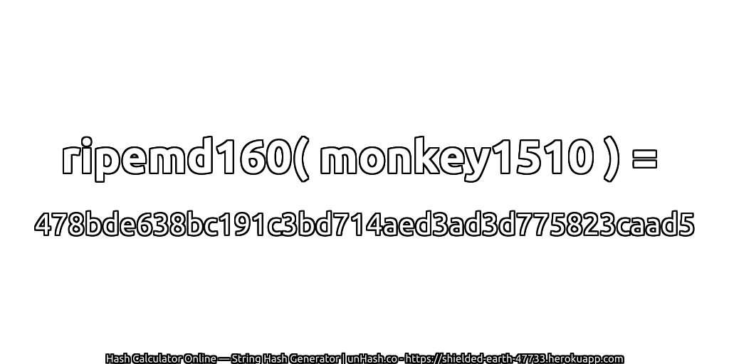ripemd160( monkey1510 ) = 478bde638bc191c3bd714aed3ad3d775823caad5 | unHash.co