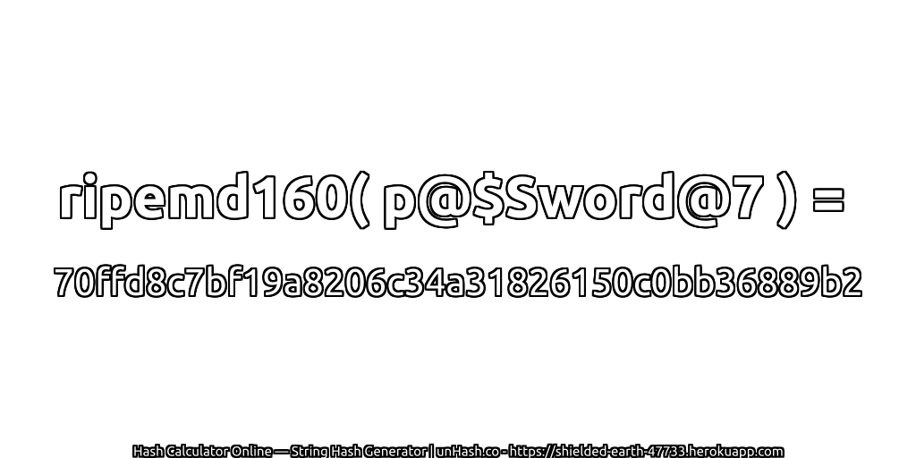 ripemd160( p@$Sword@7 ) = 70ffd8c7bf19a8206c34a31826150c0bb36889b2 | unHash.co