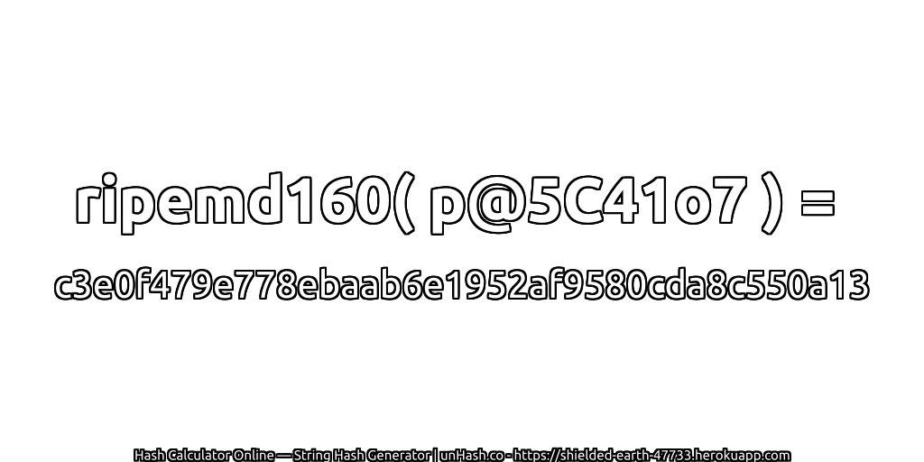 ripemd160( p@5C41o7 ) = c3e0f479e778ebaab6e1952af9580cda8c550a13 | unHash.co