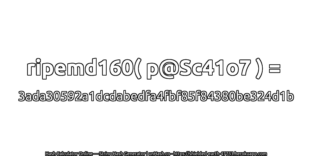 ripemd160( p@Sc41o7 ) = 3ada30592a1dcdabedfa4fbf85f84380be324d1b | unHash.co