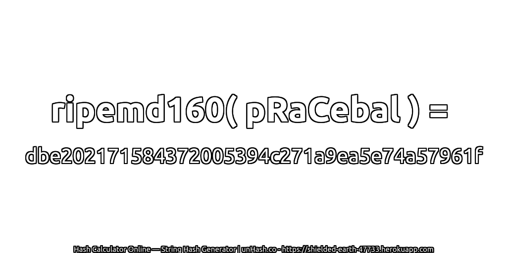 ripemd160( pRaCebal ) = dbe202171584372005394c271a9ea5e74a57961f | unHash.co