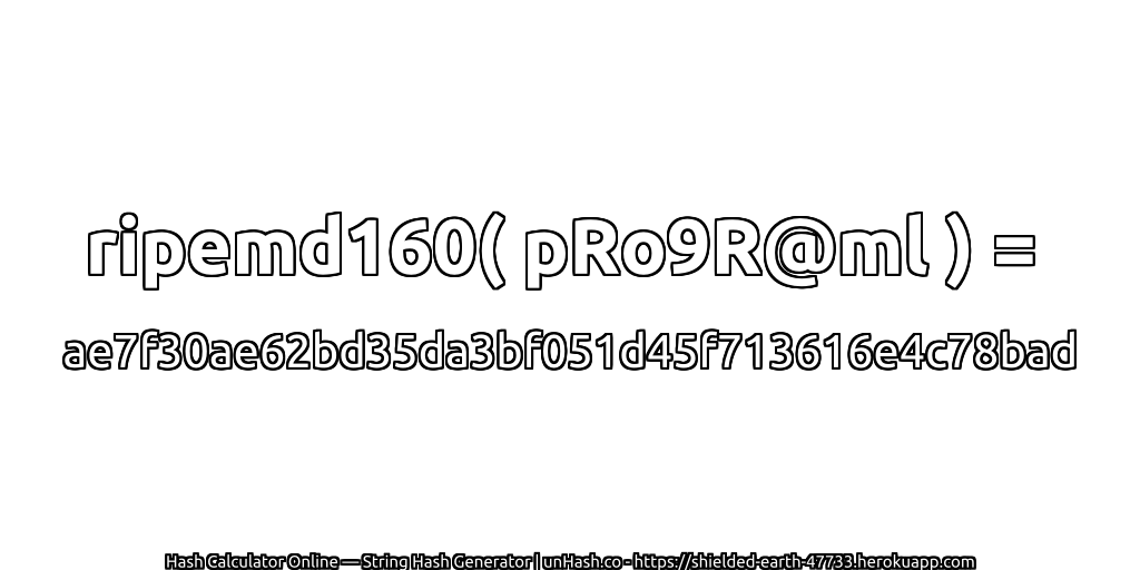 ripemd160( pRo9R@ml ) = ae7f30ae62bd35da3bf051d45f713616e4c78bad | unHash.co