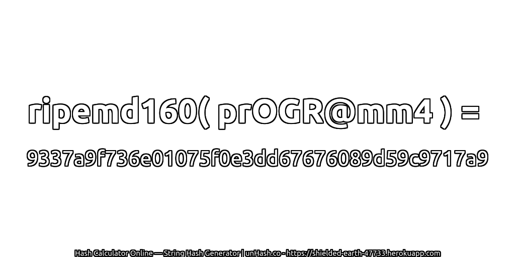 ripemd160( prOGR@mm4 ) = 9337a9f736e01075f0e3dd67676089d59c9717a9 | unHash.co