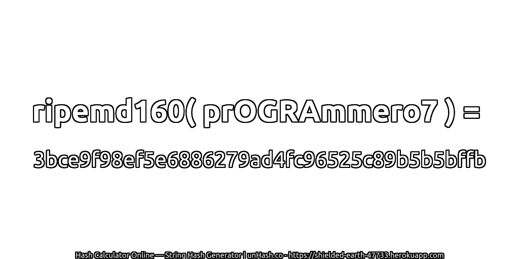 ripemd160( prOGRAmmero7 ) = 3bce9f98ef5e6886279ad4fc96525c89b5b5bffb | unHash.co