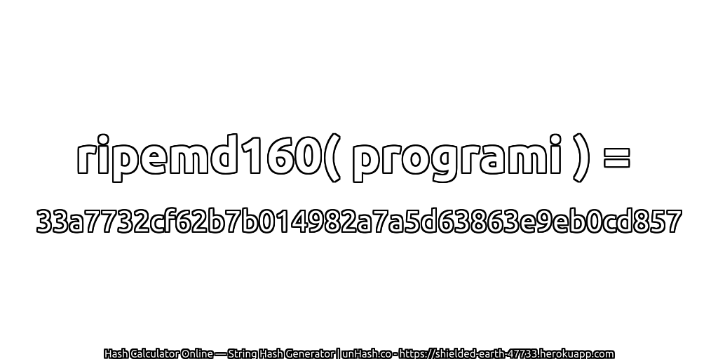 ripemd160( programi ) = 33a7732cf62b7b014982a7a5d63863e9eb0cd857 | unHash.co