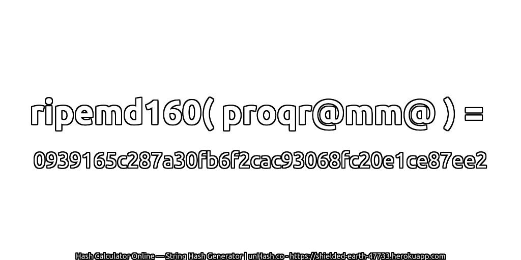 ripemd160( proqr@mm@ ) = 0939165c287a30fb6f2cac93068fc20e1ce87ee2 | unHash.co