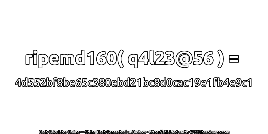 ripemd160( q4l23@56 ) = 4d552bf8be65c380ebd21bc8d0cac19e1fb4e9c1 | unHash.co