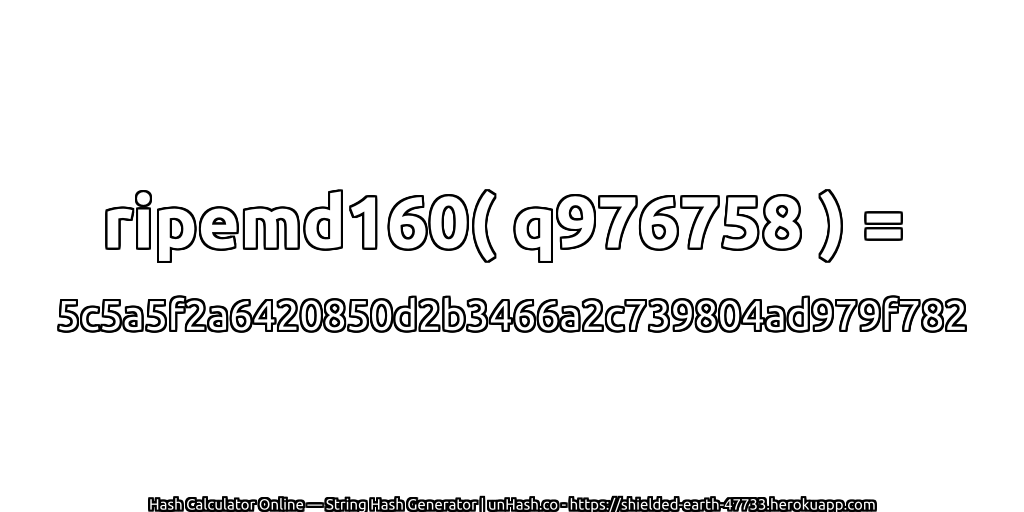 ripemd160( q976758 ) = 5c5a5f2a6420850d2b3466a2c739804ad979f782 | unHash.co