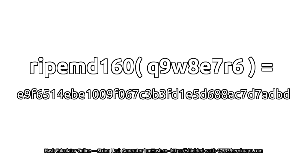 ripemd160( q9w8e7r6 ) = e9f6514ebe1009f067c3b3fd1e5d688ac7d7adbd | unHash.co