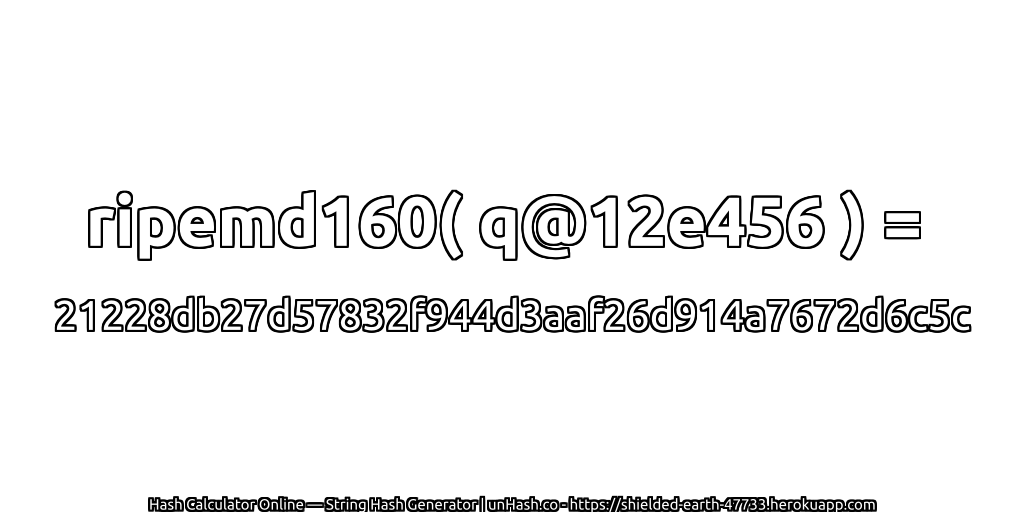 ripemd160( q@12e456 ) = 21228db27d57832f944d3aaf26d914a7672d6c5c | unHash.co