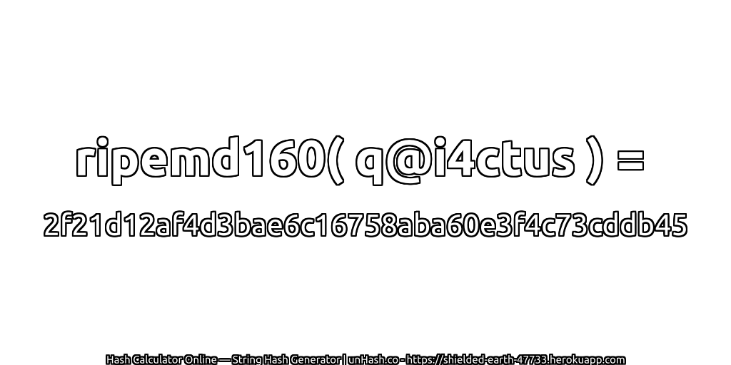 ripemd160( q@i4ctus ) = 2f21d12af4d3bae6c16758aba60e3f4c73cddb45 | unHash.co