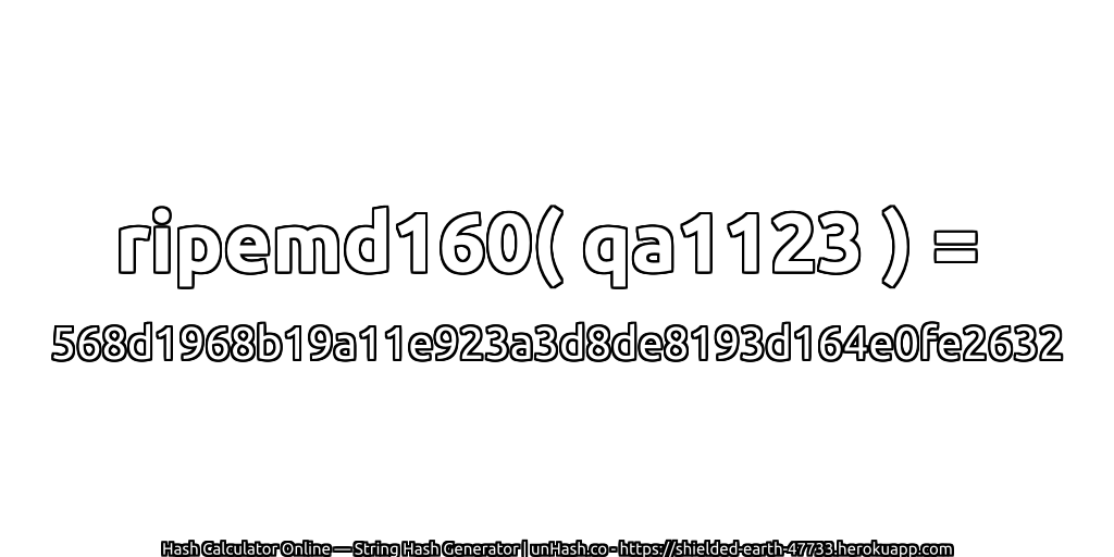 ripemd160( qa1123 ) = 568d1968b19a11e923a3d8de8193d164e0fe2632 | unHash.co