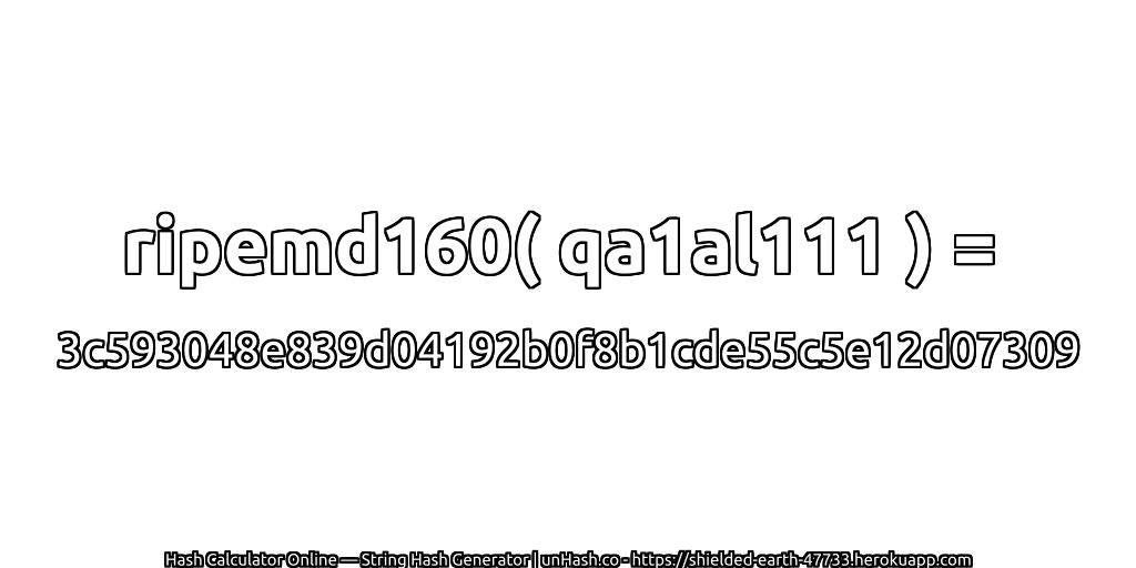 ripemd160( qa1al111 ) = 3c593048e839d04192b0f8b1cde55c5e12d07309 | unHash.co