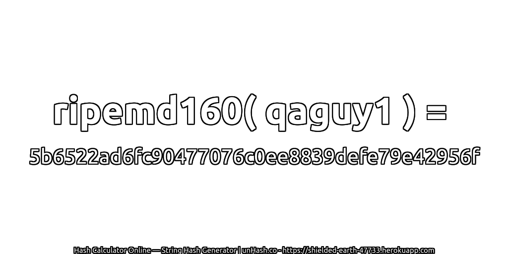 ripemd160( qaguy1 ) = 5b6522ad6fc90477076c0ee8839defe79e42956f | unHash.co