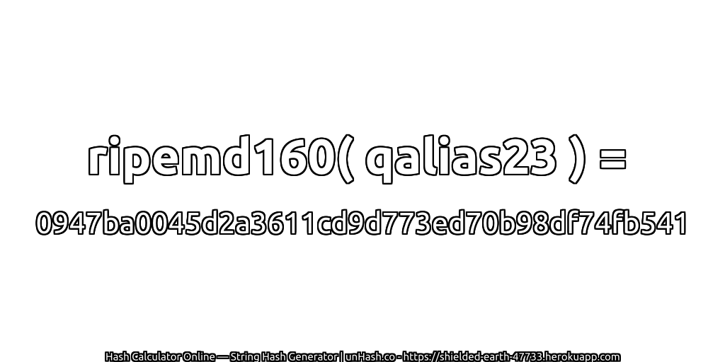 ripemd160( qalias23 ) = 0947ba0045d2a3611cd9d773ed70b98df74fb541 | unHash.co