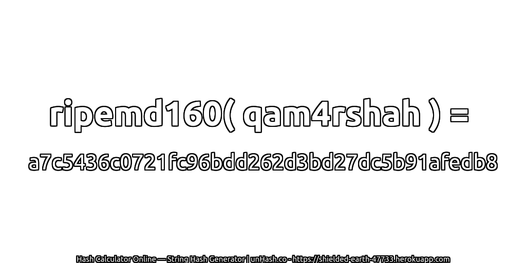 ripemd160( qam4rshah ) = a7c5436c0721fc96bdd262d3bd27dc5b91afedb8 | unHash.co