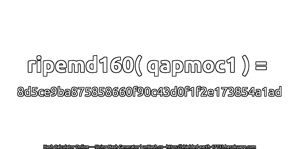 ripemd160( qapmoc1 ) = 8d5ce9ba875858660f90c43d0f1f2e173854a1ad | unHash.co