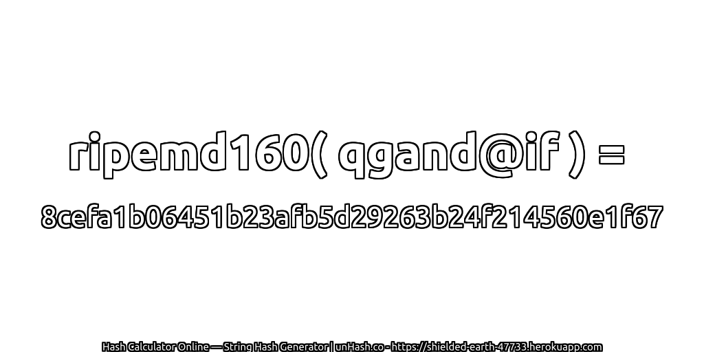 ripemd160( qgand@if ) = 8cefa1b06451b23afb5d29263b24f214560e1f67 | unHash.co