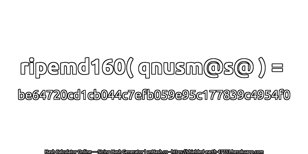 ripemd160( qnusm@s@ ) = be64720cd1cb044c7efb059e95c177839c4954f0 | unHash.co