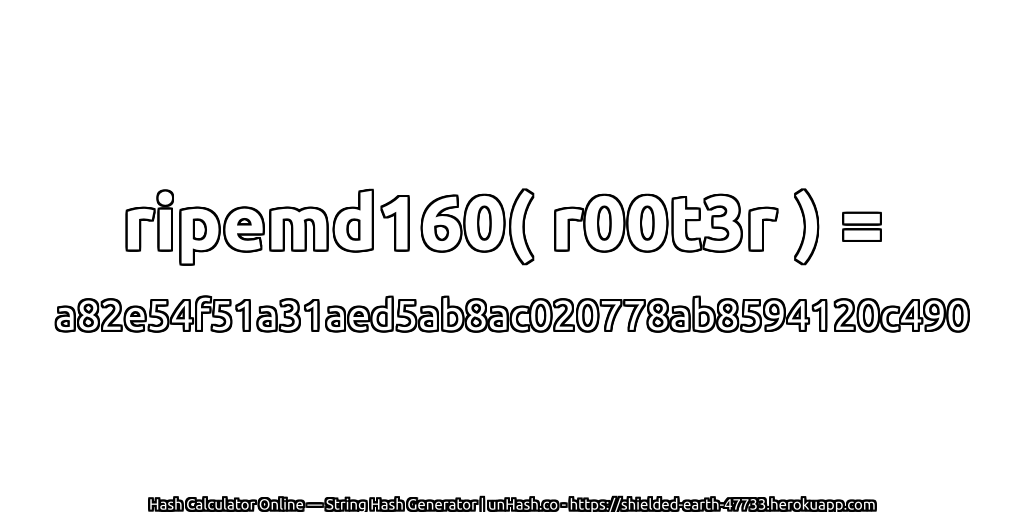 ripemd160( r00t3r ) = a82e54f51a31aed5ab8ac020778ab8594120c490 | unHash.co