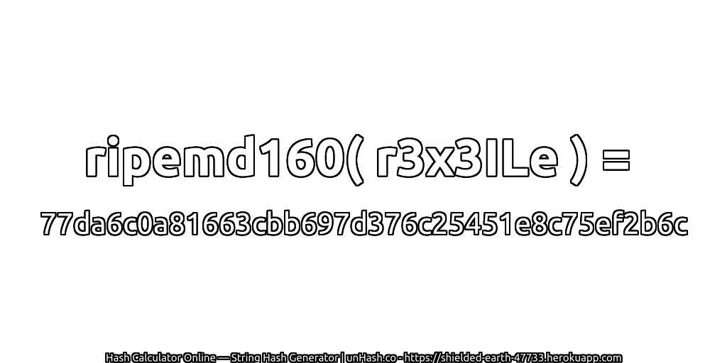 ripemd160( r3x3ILe ) = 77da6c0a81663cbb697d376c25451e8c75ef2b6c | unHash.co