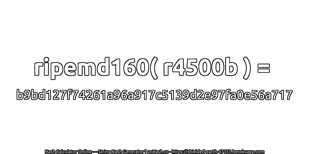 ripemd160( r4500b ) = b9bd127f74261a96a917c5139d2e97fa0e56a717 | unHash.co