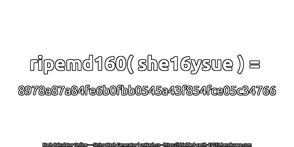 ripemd160( she16ysue ) = 8978a87a84fe6b0fbb0545a43f854fce05c34766 | unHash.co