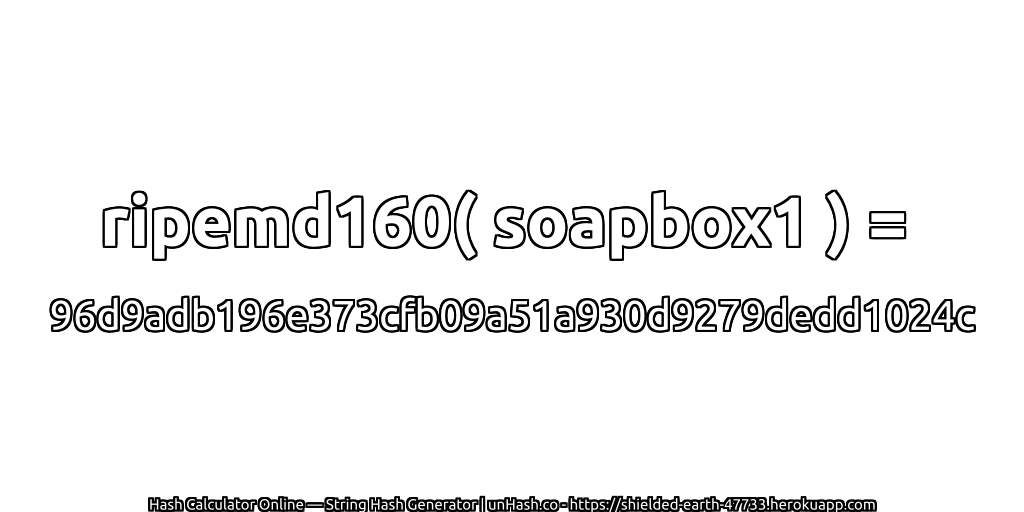 ripemd160( soapbox1 ) = 96d9adb196e373cfb09a51a930d9279dedd1024c | unHash.co