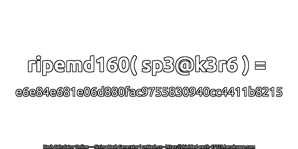ripemd160( sp3@k3r6 ) = e6e84e681e06d880fac9755830940cc4411b8215 | unHash.co