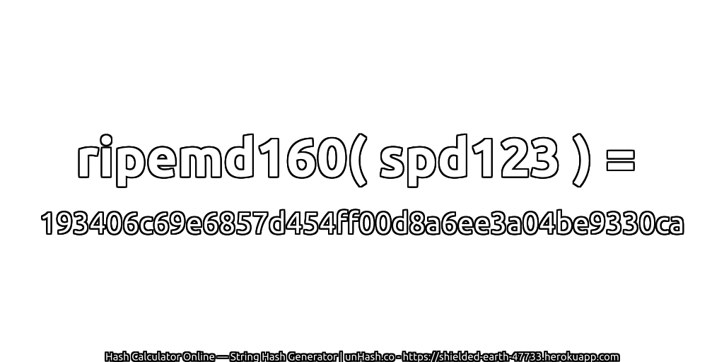 ripemd160( spd123 ) = 193406c69e6857d454ff00d8a6ee3a04be9330ca | unHash.co