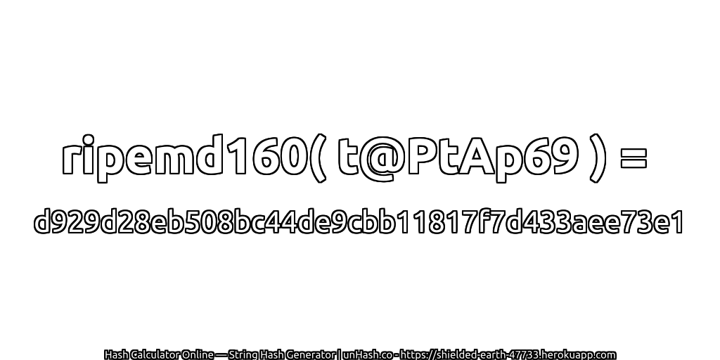 ripemd160( t@PtAp69 ) = d929d28eb508bc44de9cbb11817f7d433aee73e1 | unHash.co