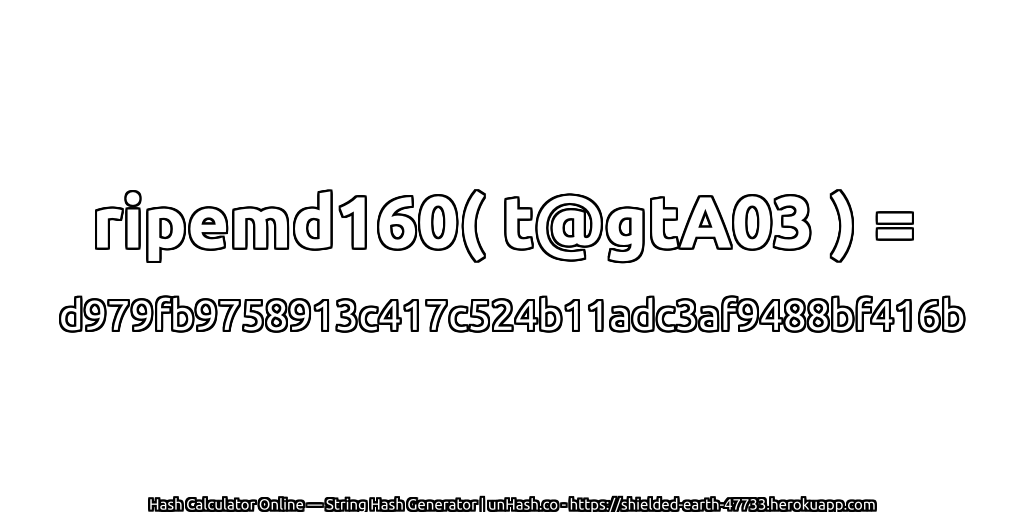ripemd160( t@gtA03 ) = d979fb9758913c417c524b11adc3af9488bf416b | unHash.co