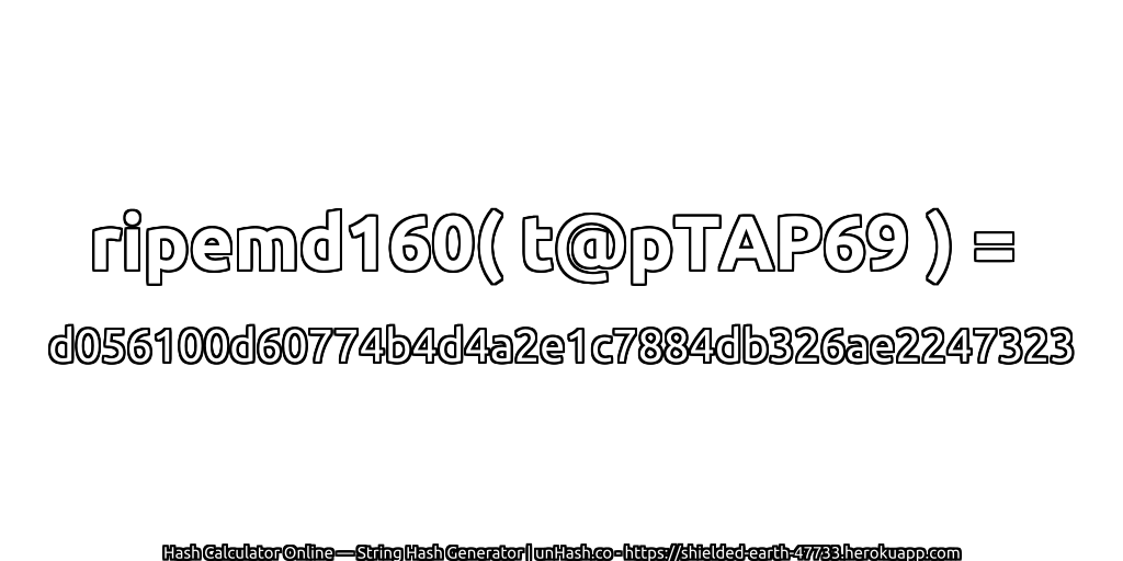 ripemd160( t@pTAP69 ) = d056100d60774b4d4a2e1c7884db326ae2247323 | unHash.co
