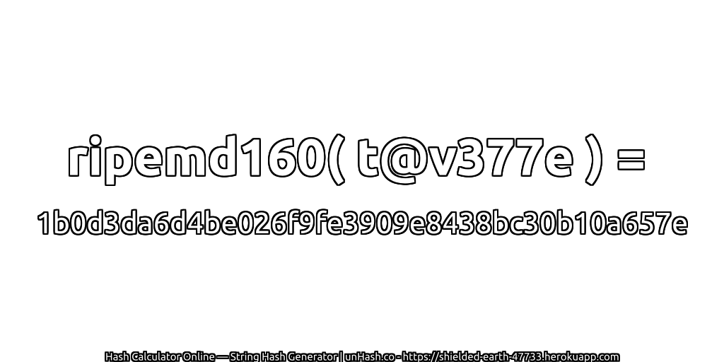 ripemd160( t@v377e ) = 1b0d3da6d4be026f9fe3909e8438bc30b10a657e | unHash.co