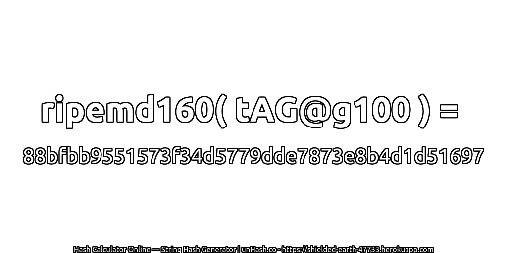 ripemd160( tAG@g100 ) = 88bfbb9551573f34d5779dde7873e8b4d1d51697 | unHash.co