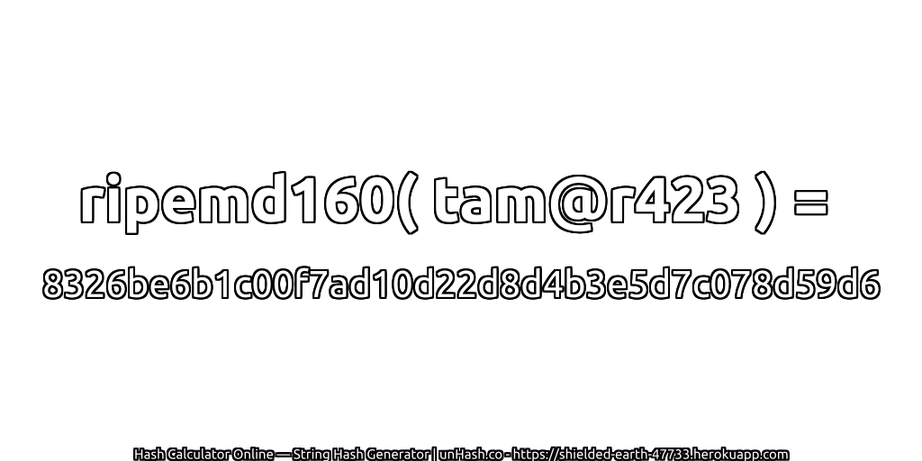 ripemd160( tam@r423 ) = 8326be6b1c00f7ad10d22d8d4b3e5d7c078d59d6 | unHash.co