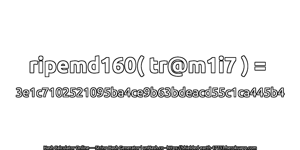 ripemd160( tr@m1i7 ) = 3e1c7102521095ba4ce9b63bdeacd55c1ca445b4 | unHash.co
