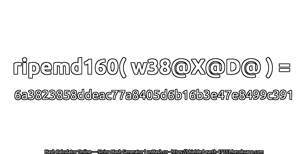 ripemd160( w38@X@D@ ) = 6a3823858ddeac77a8405d6b16b3e47e8499c391 | unHash.co