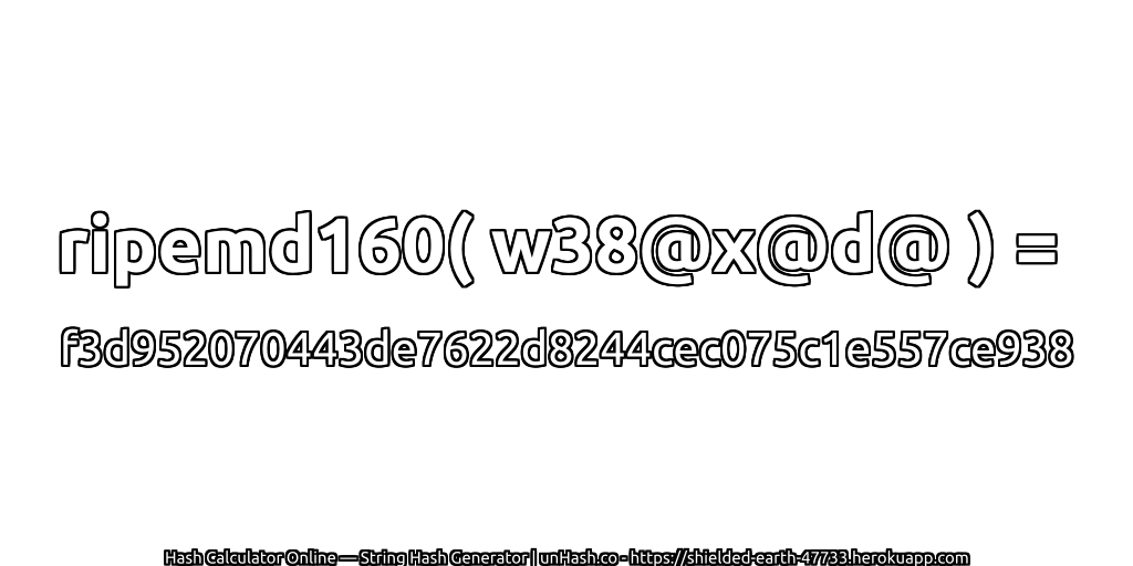 ripemd160( w38@x@d@ ) = f3d952070443de7622d8244cec075c1e557ce938 | unHash.co