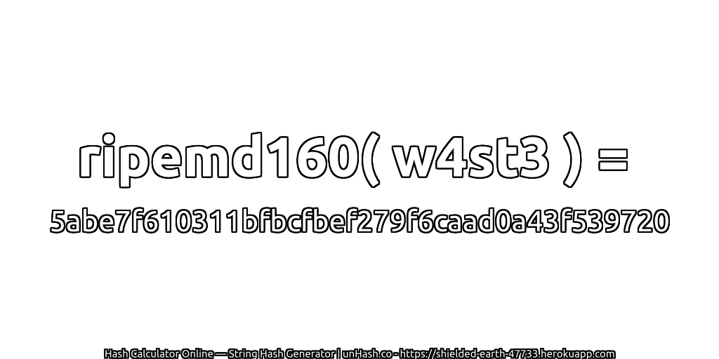 ripemd160( w4st3 ) = 5abe7f610311bfbcfbef279f6caad0a43f539720 | unHash.co